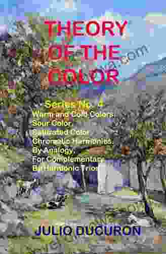 THEORY OF THE COLOR: Warm And Cold Colors Sour Color Saturated Color Chromatic Harmonies By Analogy For Complementary By Harmonic Trios