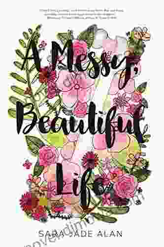 A Messy Beautiful Life Sara Jade Alan