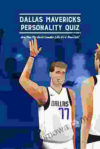 Dallas Mavericks Personality Quiz: Are You The Quiet Leader Like Dirk Nowitzki: Dallas Mavericks Trivia