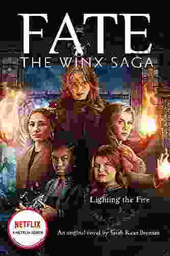 Lighting The Fire (Fate: The Winx Saga: An Original Novel) (Media Tie In)