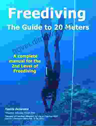 FREEDIVING The Guide To 20 Meters: A Complete Manual For The 2nd Level Of Free Diving (Freediving By Yannis Detorakis 5)