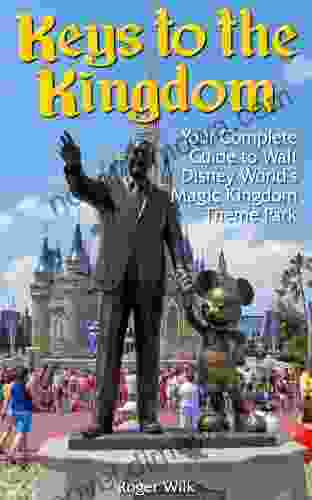 Keys To The Kingdom: Your Complete Guide To Walt Disney World S Magic Kingdom Theme Park