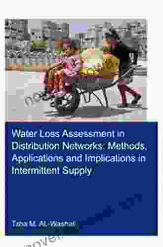 Water Loss Assessment In Distribution Networks: Methods Applications And Implications In Intermittent Supply (IHE Delft PhD Thesis Series)