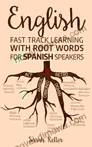 ENGLISH: FAST TRACK LEARNING WITH ROOT WORDS FOR SPANISH SPEAKERS: Boost Your English And Spanish Vocabulary With Latin And Greek Roots Learn One Root (ENGLISH: LEARNING WITH ROOT WORDS)