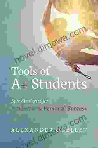 Tools Of A+ Students: The A Students ToolBox For Success