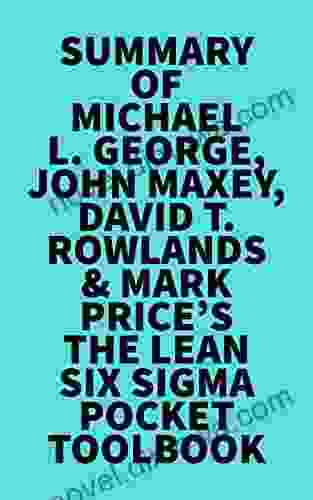 Summary Of Michael L George John Maxey David T Rowlands Mark Price S The Lean Six Sigma Pocket Toolbook