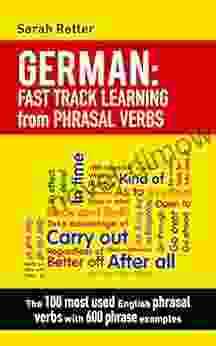 GERMAN: FAST TRACK LEARNING From PHRASAL VERBS: The 100 Most Used English Phrasal Verbs With 600 Phrase Examples (GERMAN FOR ENGLISH SPEAKERS) (German Edition)