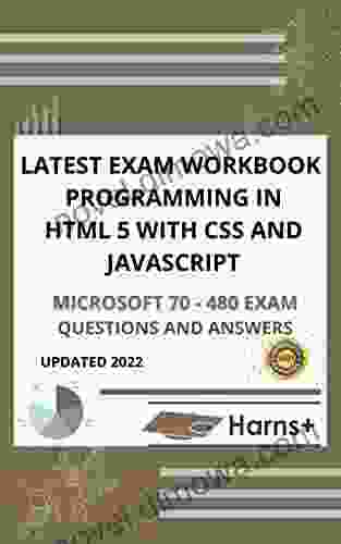 LATEST EXAM WORKBOOK PROGRAMMING HTML5 WITH CSS3 JAVASCRIPT (MICROSOFT 70 480) EXAM QUESTIONS AND ANSWERS)