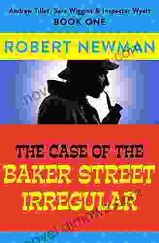 The Case of the Baker Street Irregular (Andrew Tillet Sara Wiggins Inspector Wyatt 1)