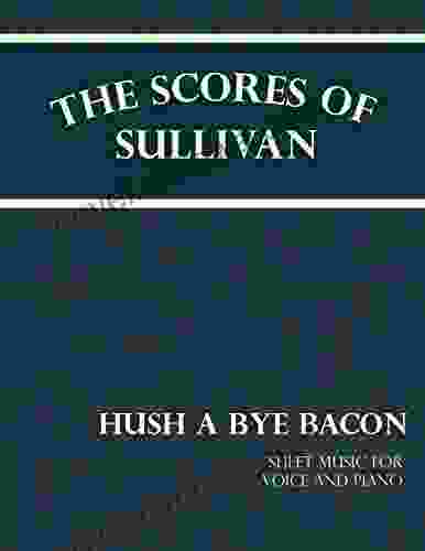 The Scores Of Sullivan Hush A Bye Bacon Sheet Music For Voice And Piano