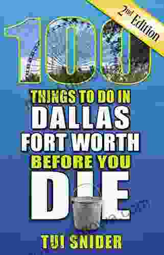 100 Things To Do In Dallas Fort Worth Before You Die Second Edition