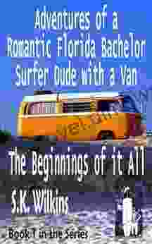 Adventures Of A Romantic Florida Bachelor Surfer Dude With A Van: The Beginnings Of It All (Number 1 In The Series)