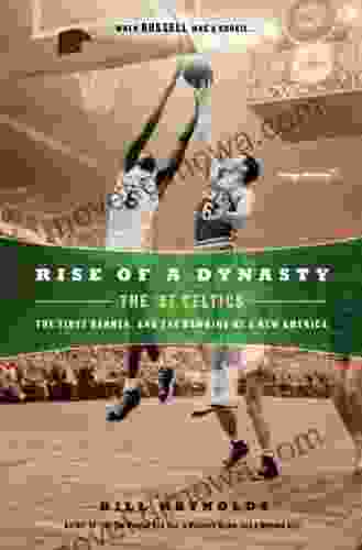 Rise of a Dynasty: The 57 Celtics The First Banner and the Dawning of a New America: The 57 Celtics the First Banner and the Dawning of a NewAmerica