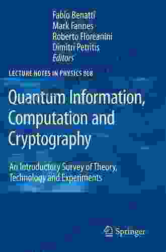 Quantum Information Computation And Cryptography: An Introductory Survey Of Theory Technology And Experiments (Lecture Notes In Physics 808)