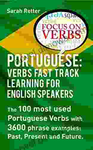 PORTUGUESE: VERBS FAST TRACK LEARNING FOR ENGLISH SPEAKERS: The 100 most used Portuguese verbs with 3600 phrase examples: past present and future (PORTUGUESE FOR ENGLISH SPEAKERS 9)