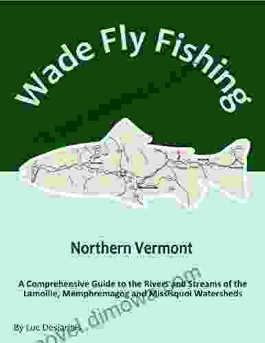 Wade Fly Fishing Northern Vermont Memphremagog Watershed: A Comprehensive Guide To The Rivers And Streams Of The Watershed