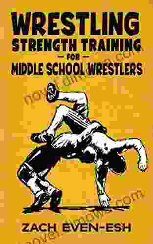 Wrestling Strength Training For Middle School Wrestlers: Results PROVEN Wrestling Strength Workouts To Help Middle School Wrestlers Train Safely Effectively